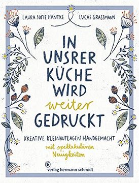 portada In Unsrer Küche Wird Weiter Gedruckt: Kreative Kleinauflagen Handgemacht (en Alemán)