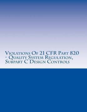 portada Violations Of 21 CFR Part 820 - Quality System Regulation, Subpart C Design Controls: Warning Letters Issued by U.S. Food and Drug Administration (en Inglés)