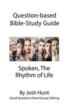 portada Question-based Bible Study Guide - Spoken; the Rhythm of Life: Good Questions Have Groups Talking