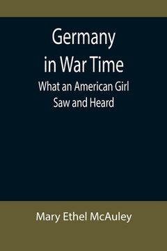 portada Germany in War Time: What an American Girl Saw and Heard (en Inglés)