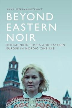 portada Beyond Eastern Noir: Reimaging Russia and Eastern Europe in Nordic Cinemas (en Inglés)