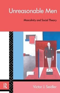 portada Unreasonable Men: Masculinity and Social Theory (Male Orders) (en Inglés)