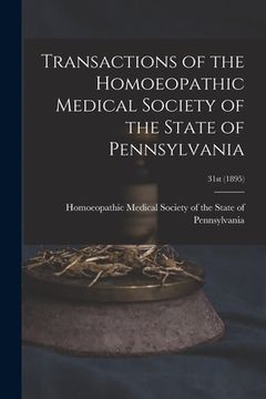 portada Transactions of the Homoeopathic Medical Society of the State of Pennsylvania; 31st (1895) (en Inglés)