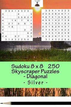 portada Sudoku 8 x 8 - 250 Skyscraper Puzzles _Diagonal - Silver: Best Puzzles for you (8 x 8 Pitstop) (en Inglés)