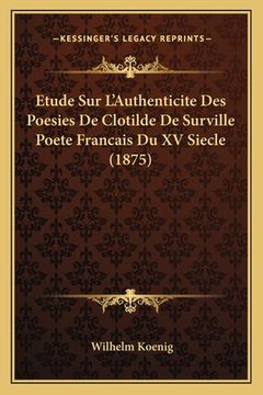 portada Etude Sur L'Authenticite Des Poesies De Clotilde De Surville Poete Francais Du XV Siecle (1875) (en Francés)
