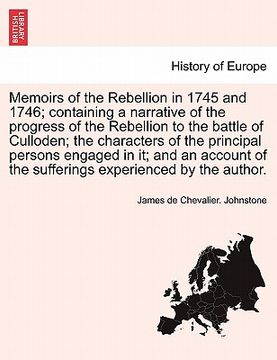 portada memoirs of the rebellion in 1745 and 1746; containing a narrative of the progress of the rebellion to the battle of culloden; the characters of the pr (en Inglés)