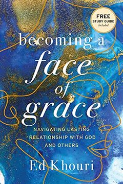 portada Becoming a Face of Grace: Navigating Lasting Relationship With god and Others (en Inglés)