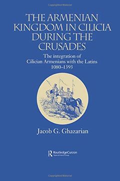 portada The Armenian Kingdom in Cilicia During the Crusades: The Integration of Cilician Armenians With the Latins, 1080-1393 (Caucasus World) (in English)