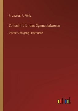 portada Zeitschrift für das Gymnasialwesen: Zweiter Jahrgang Erster Band (in German)