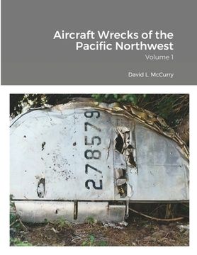 portada Aircraft Wrecks of the Pacific Northwest: Volume 1 (en Inglés)