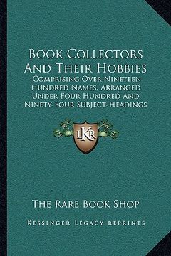 portada book collectors and their hobbies: comprising over nineteen hundred names, arranged under four hundred and ninety-four subject-headings (1913)