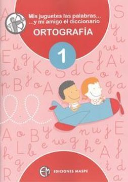 portada Mis juguetes las palabras y mi amigo el diccionario 1 (Ortografia) (in Spanish)