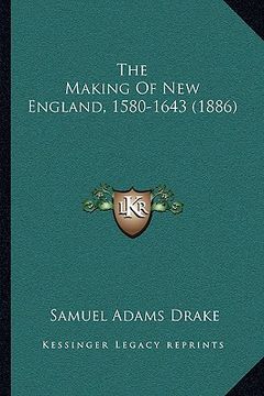 portada the making of new england, 1580-1643 (1886) the making of new england, 1580-1643 (1886)