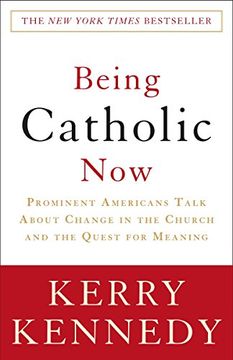 portada Being Catholic Now: Prominent Americans Talk About Change in the Church and the Quest for Meaning (en Inglés)