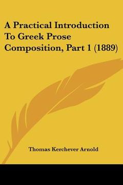 portada a practical introduction to greek prose composition, part 1 (1889) (en Inglés)