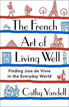 portada The French Art of Living Well: Finding Joie de Vivre in the Everyday World (en Inglés)