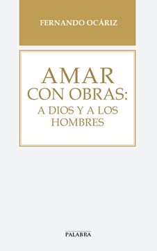 portada Amar con Obras: A Dios y a los Hombres (in Spanish)