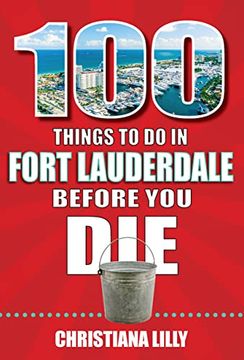 portada 100 Things to do in Fort Lauderdale Before you die (en Inglés)