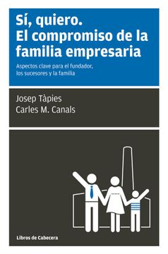 portada Sí, Quiero, el Compromiso de la Familia Empresaria: Aspectos Clave Para el Fundador, los Sucesores y la Familia
