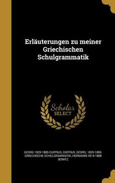portada Erläuterungen zu meiner Griechischen Schulgrammatik (in German)