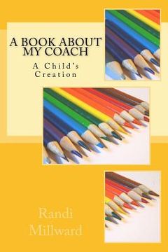 portada A Book about My Coach: A Child's Creation (en Inglés)