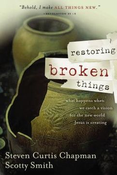 portada Restoring Broken Things: What Happens When we Catch a Vision of the new World Jesus is Creating 