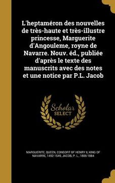 portada L'heptaméron des nouvelles de très-haute et très-illustre princesse, Marguerite d'Angouleme, royne de Navarre. Nouv. éd., publiée d'après le texte des (en Francés)