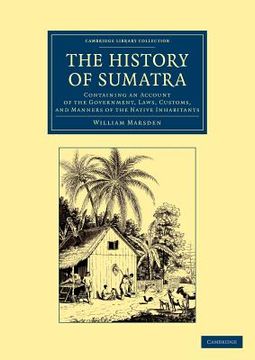 portada The History of Sumatra (Cambridge Library Collection - Travel and Exploration in Asia) (in English)