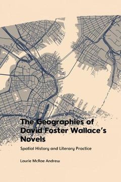 portada The Geographies of David Foster Wallace'S Novels: Spatial History and Literary Practice 