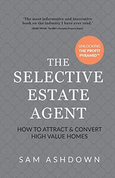 portada The Selective Estate Agent: How to Attract and Convert High Value Homes (en Inglés)