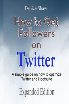 portada How to Get Followers on Twitter: A Simple Guide on How to Optimize Twitter and Hootsuite (in English)