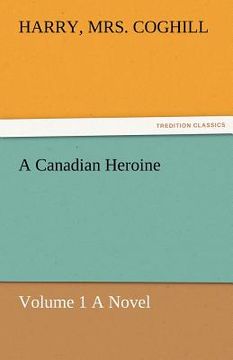 portada a canadian heroine, volume 1 a novel (en Inglés)