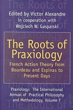 portada the roots of praxiology: french action theory from bourdeau and espinas to present days