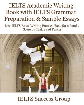 portada IELTS Academic Writing Book with IELTS Grammar Preparation & Sample Essays: Best IELTS Essay Writing Practice Book for a Band 9 Score on Task 1 and Ta (en Inglés)