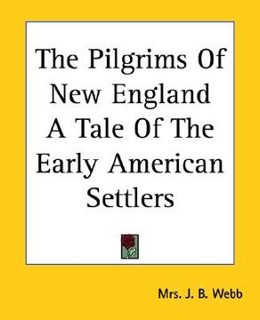 portada the pilgrims of new england a tale of the early american settlers (en Inglés)