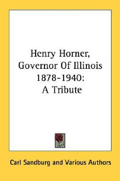 portada henry horner, governor of illinois 1878-1940: a tribute (en Inglés)