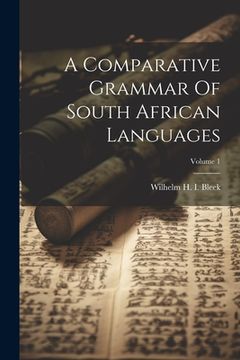 portada A Comparative Grammar Of South African Languages; Volume 1 (en Inglés)