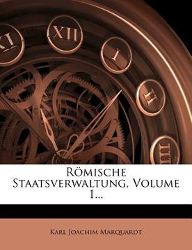 portada Römische Staatsverwaltung, Volume 1... (en Alemán)