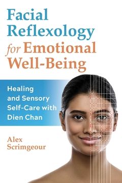 Facial Reflexology for Emotional Well-Being: Healing and Sensory Self-Care with Dien Chan (en Inglés)