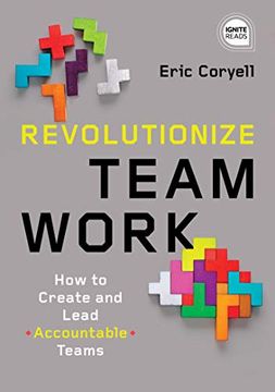 portada Revolutionize Teamwork: How to Create and Lead Accountable Teams (Ignite Reads) (en Inglés)