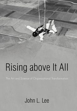 portada rising above it all: the art and science of organizational transformation