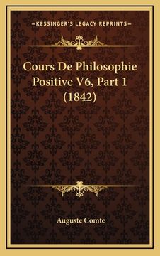 portada Cours De Philosophie Positive V6, Part 1 (1842) (en Francés)