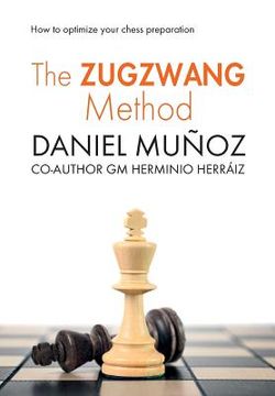 portada The Zugzwang Method: How to optimize your chess preparation (en Inglés)