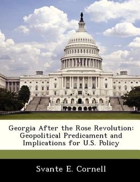 portada georgia after the rose revolution: geopolitical predicament and implications for u.s. policy (en Inglés)