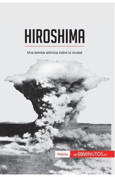 portada Hiroshima: Una bomba atómica sobre la ciudad (in Spanish)
