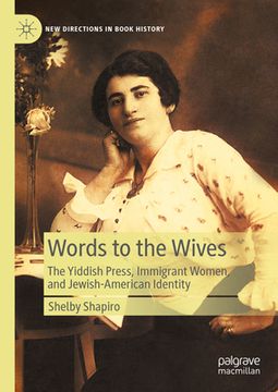 portada Words to the Wives: The Yiddish Press, Immigrant Women, and Jewish-American Identity (in English)