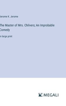 portada The Master of Mrs. Chilvers; An Improbable Comedy: in large print (in English)