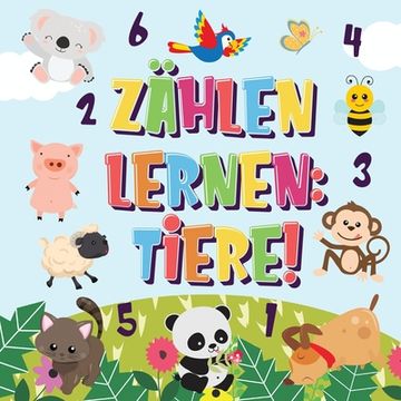 portada Zählen lernen Tiere!: Kannst du die Hunde, Elefanten und andere süße Tiere zählen? Superspaß Zählbuch für 2-4 jährige Kinder 123 Bilderbuch (in German)