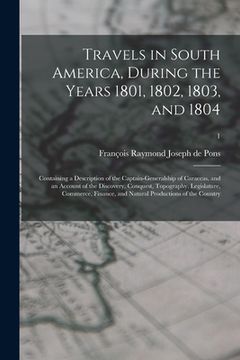 portada Travels in South America, During the Years 1801, 1802, 1803, and 1804: Containing a Description of the Captain-generalship of Caraccas, and an Account