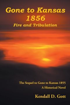 portada Gone to Kansas 1856 Fire and Tribulation: The Sequel to Gone to Kansas 1855 A Historical Novel (en Inglés)